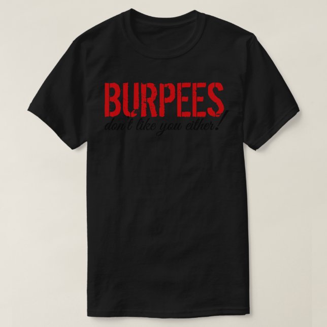 Burpees dont like you either T-Shirt (Design Front)