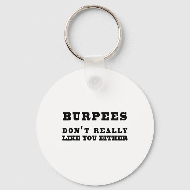 Burpees Don't Really Like You Either Funny  Key Ring (Front)