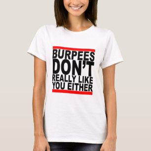 Burpees dont really like you either tshirts K.png