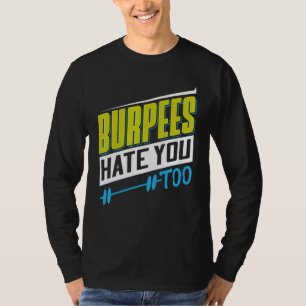 Burpees Hate You Too Powerlifting Weightlifting T-Shirt