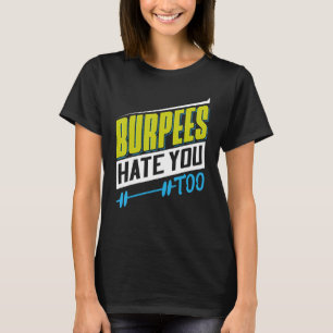Burpees Hate You Too Powerlifting Weightlifting T-Shirt