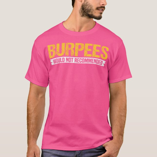 Burpees Would Not Recommended Powerlifting Weightl T-Shirt (Front)