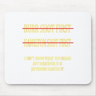 Burr Shot First Hamilton Shot First Funny Mouse Pad