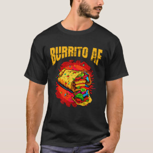 Burrito AF Mexican Food For Cinco De Mayo Men Wome T-Shirt