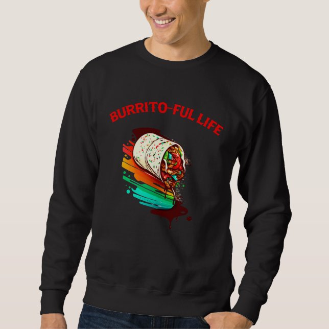 Burrito Ful Life Mexican Food  Men Women Sweatshirt (Front)