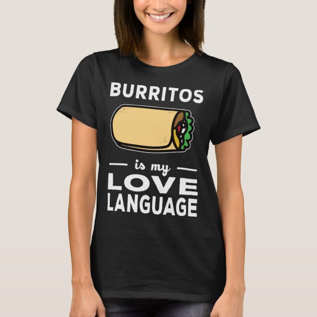 Burrito Is My Love Language Taco  Food Pun T-Shirt (Front)