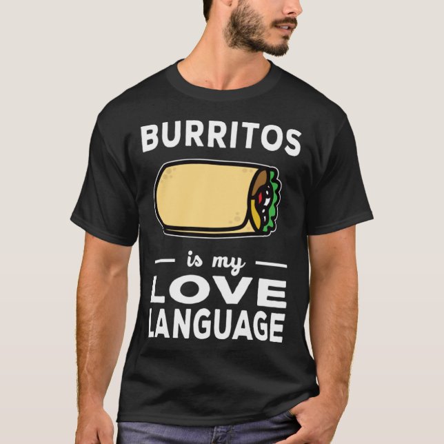 Burrito Is My Love Language Taco  Food Pun T-Shirt (Front)