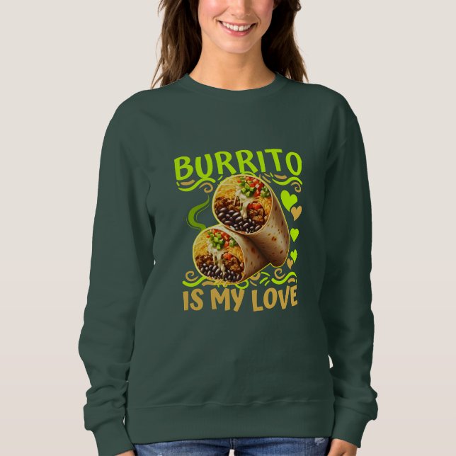 burrito is my love sweatshirt (Front)