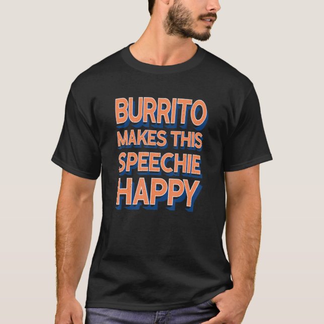 Burrito Makes This Speechie Happy Speech Therapy T-Shirt (Front)