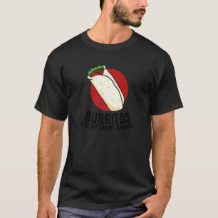 Burritos Are My Spirit Animals Burrito Mexican Bu T-Shirt