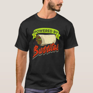 Burritos For Mexican Food Powered By Burritos T-Shirt