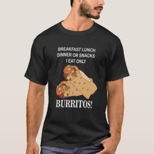 Burritos I Eat Only Burrito T-Shirt