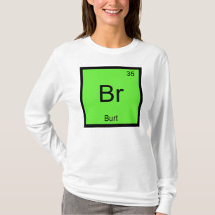 Burt Name Chemistry Element Periodic Table T-Shirt