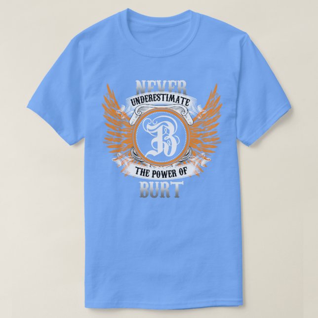 Burt Name Shirt Never Underestimate The Power Of B (Design Front)
