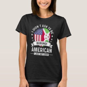 Burundi American Patriot Grown Humour Flag T-Shirt