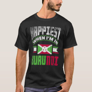 Burundian Burundi Burundian Flag Happiest When Im T-Shirt