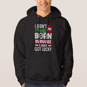 Burundian Burundi Burundian Flag I Just Got Lucky Hoodie