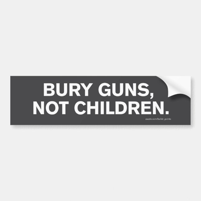 "Bury Guns, Not Children" Bumper Sticker (Front)