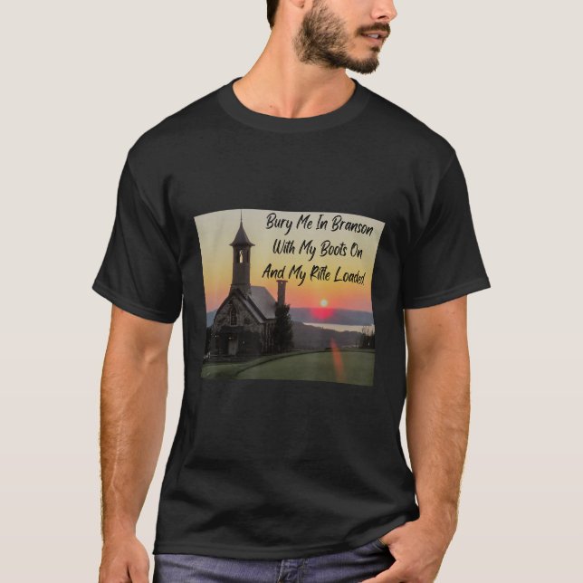 Bury me in Branson with my boots on and my rifle l T-Shirt (Front)