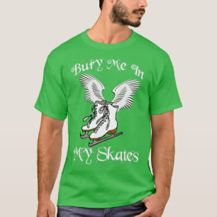 Bury Me In My Skates 1 T-Shirt