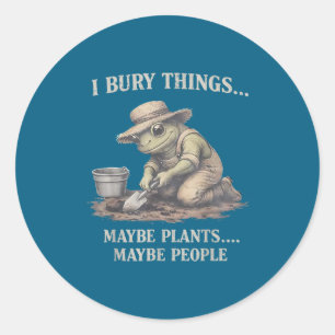 Bury things maybe plants maybe people frog classic round sticker