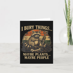 Bury Things Maybe Plants Maybe People Funny Card