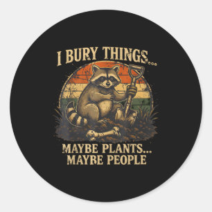 Bury things maybe plants maybe people funny classic round sticker