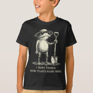 Bury Things Maybe Plants Maybe People Funny Frog T-Shirt