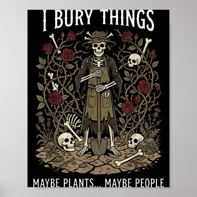 Bury Things Maybe Plants Maybe People Funny Poster (Front)