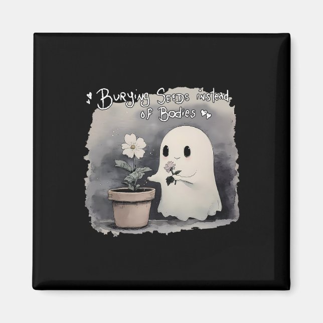 Burying Seeds Instead Of Bodies Funny Cute Ghost H Magnet (Front)