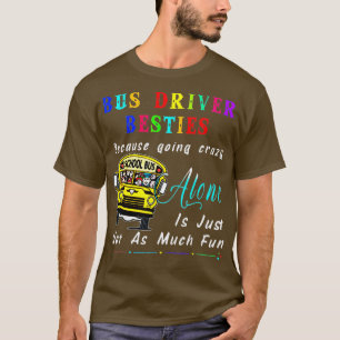 Bus Driver Bestie Because Going Crazy  Funny Gifts T-Shirt