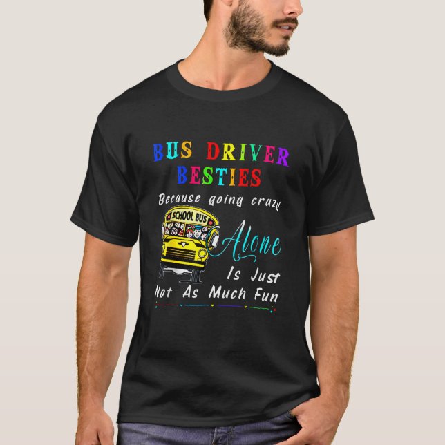 Bus Driver Bestie Because Going Crazy T Shirt Funn (Front)