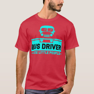 Bus Driver Bus Driver I See Little People T-Shirt