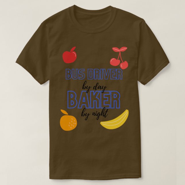 Bus driver By Day Baker By Night Funny Baking Gift T-Shirt (Design Front)