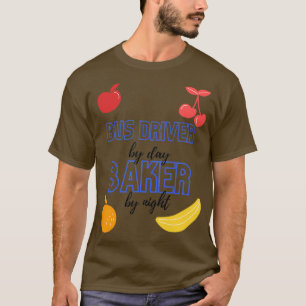 Bus driver By Day Baker By Night Funny Baking Gift T-Shirt