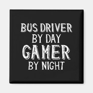 Bus Driver By Day Gamer By Night Funny Gift For Bu Magnet