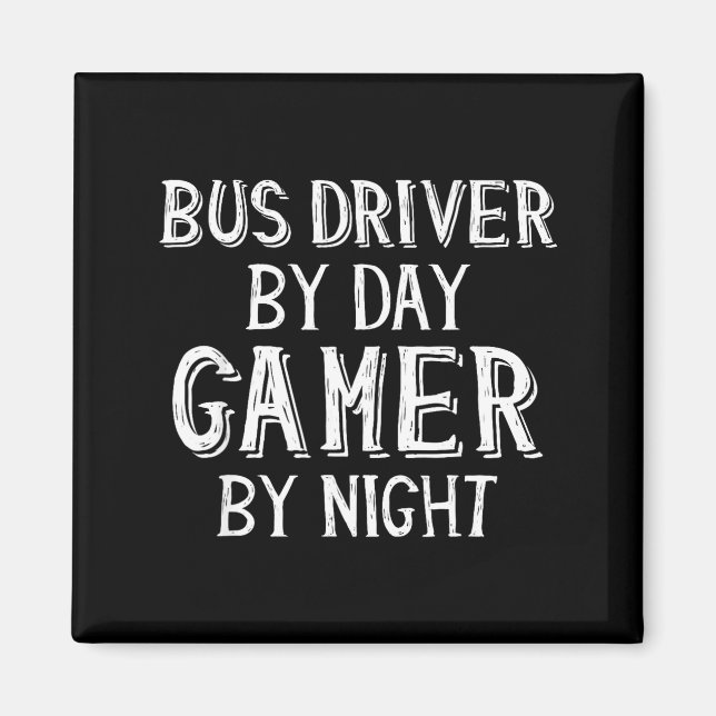Bus Driver By Day Gamer By Night Funny Gift For Bu Magnet (Front)