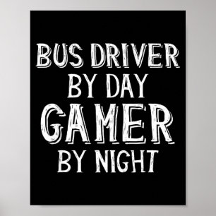 Bus Driver By Day Gamer By Night Funny Gift For Bu Poster