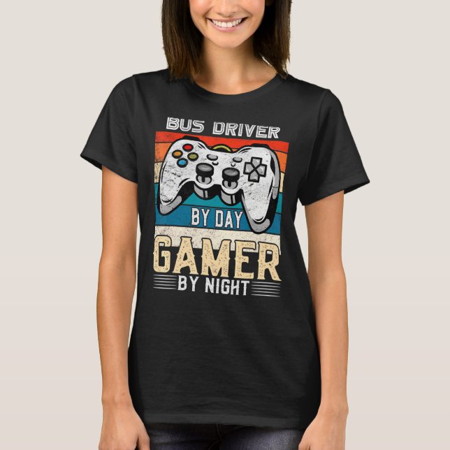 Bus driver by day gamer by night video gaming fans T-Shirt (Front)