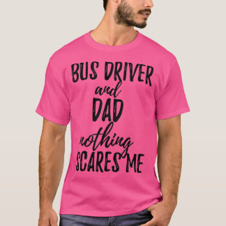 Bus Driver Dad Funny Gift Idea for Father Gag Joke T-Shirt