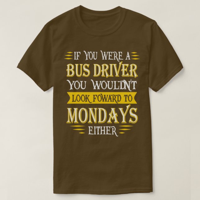 Bus Driver Doesnx27t Look Foward Quote T-Shirt (Design Front)