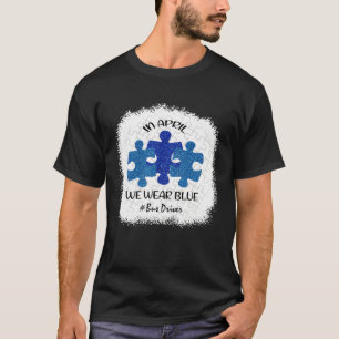 Bus Driver Driver Autism Awareness In April We Wea T-Shirt