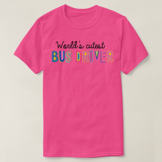 Bus Driver Gifts Worldx27s cutest Bus Driver T-Shirt (Design Front)