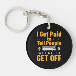 Bus Driver I Get Paid Tell People Where Get Off Key Ring