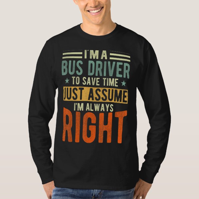 Bus Driver  I´m always right  Bus Driver T-Shirt (Front)