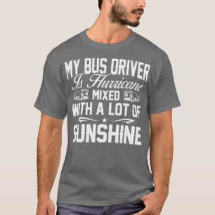 BUS DRIVER IS HURRICANE MIXED WITH A LOT OF SUNSHI T-Shirt