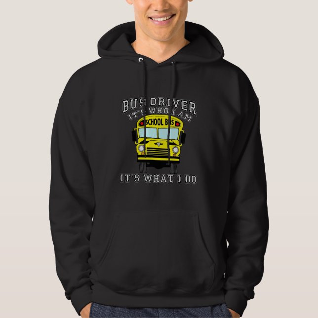 Bus Driver - It's Who I Am Hoodie (Front)