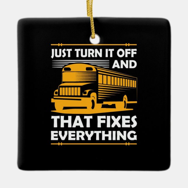 Bus Driver Just Turn It Off Ceramic Ornament (Front)