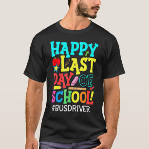 Bus Driver Life Happy Last Day Of School Summer Br T-Shirt