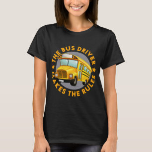 Bus Driver Makes Rules School Bus Driver Father's T-Shirt